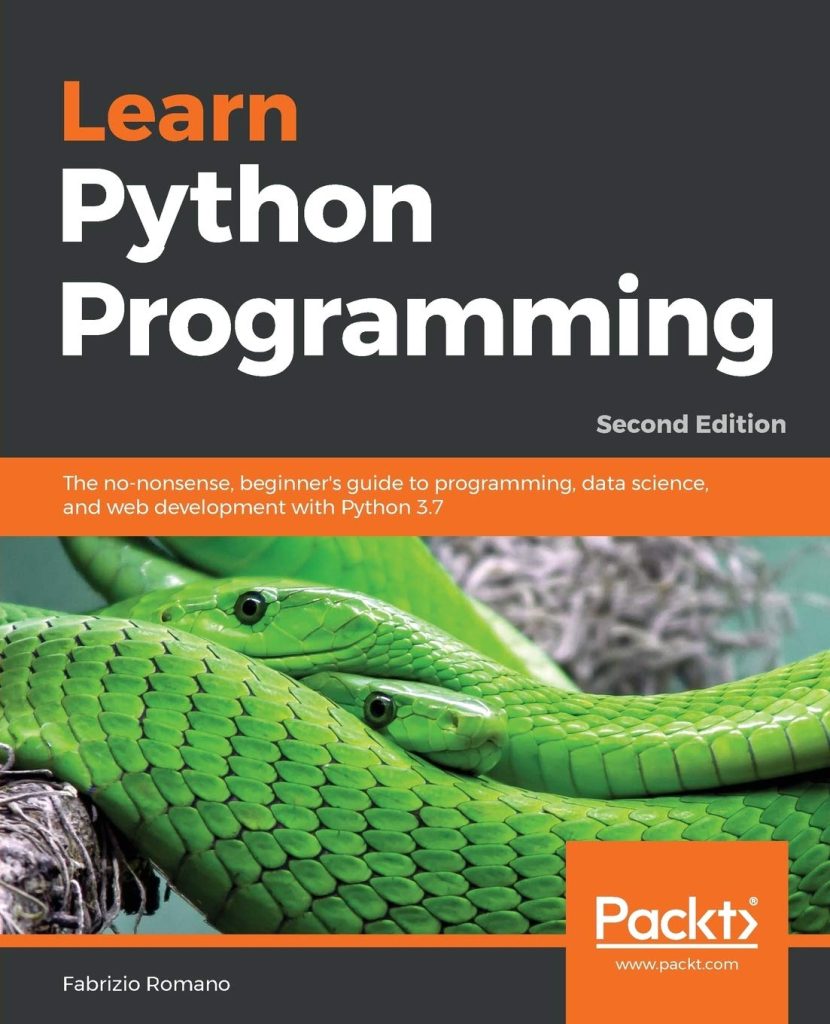 Learn Python Programming: The no-nonsense, beginners guide to programming, data science, and web development with Python 3.7      2nd ed. Edition