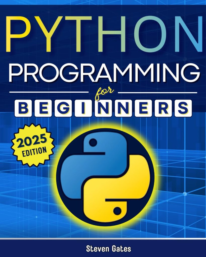 Python Programming for Beginners: A Complete Step-by-Step Guide to Mastering Python Coding in Less Than a Month      Paperback – January 3, 2025