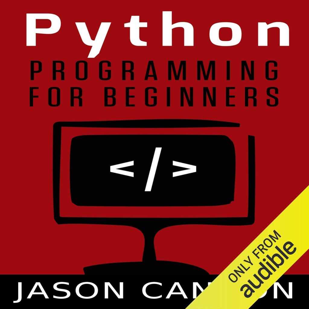 Python Programming for Beginners: An Introduction to the Python Computer Language and Computer Programming Audible Audiobook – Unabridged Python Programming for Beginners: An Introduction to the Python Computer Language and Computer Programming Audible Audiobook – Unabridged