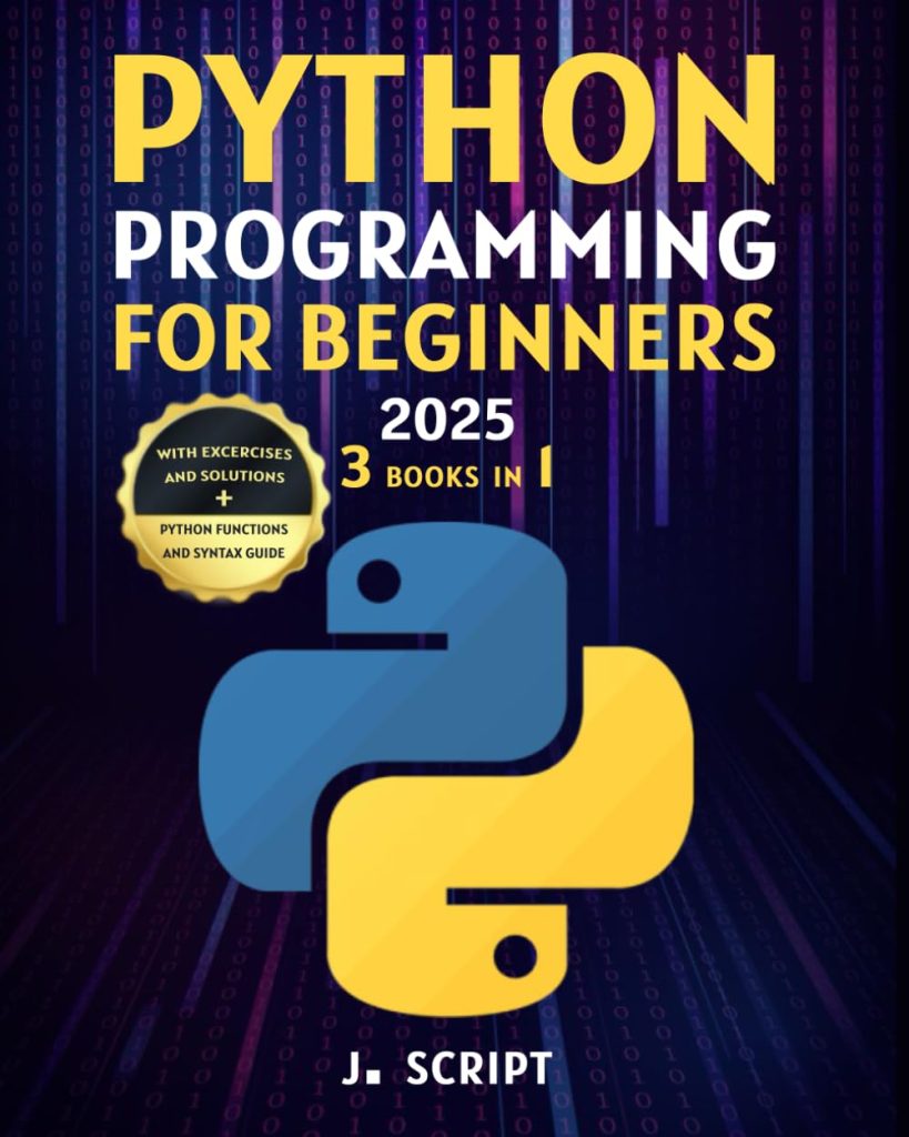 Python Programming for Beginners: 3-in-1: A Step-by-Step Guide to Master Python Fundamentals, Build Real-World Projects, and Automate Tasks to Accelerate Your Career. No Experience Needed!