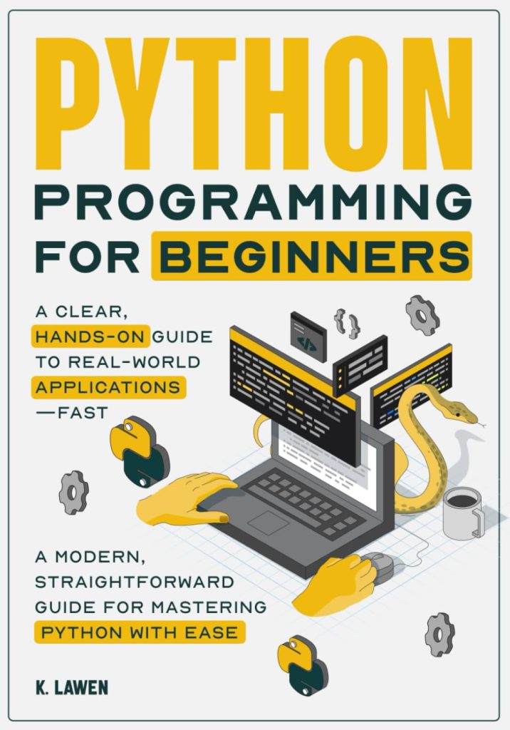 Python Programming for Beginners: A Clear, Hands-On Guide to Real-World Applications—Fast