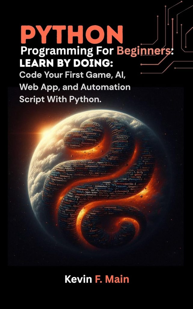 Python Programming For Beginners: Learn by Doing: Code Your First Game, AI, Web App, and Automation Script With Python      Kindle Edition