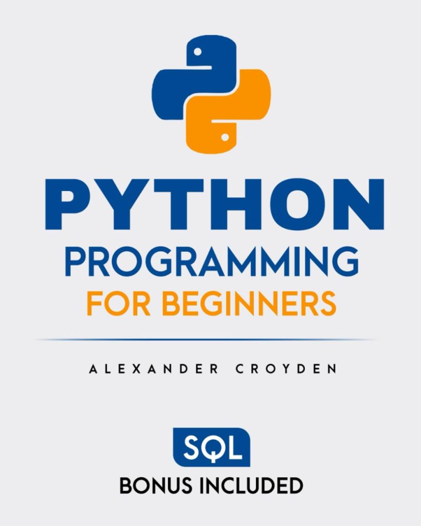 Python Programming for Beginners: The Fast-Track Guide to Master Python in Just 1 Week. Unlock Your Coding Potential to Start Your High-Paying Tech Career Today, No Experience Needed!