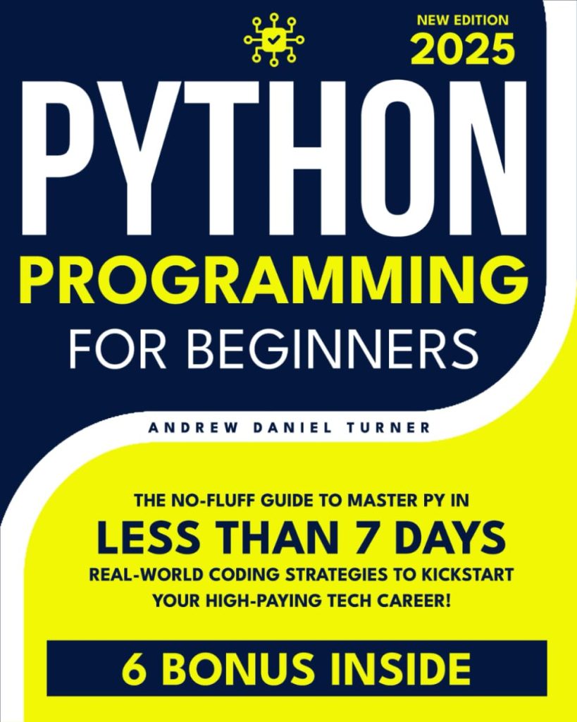 Python Programming for Beginners: The No-Fluff Guide to Master Py in Less Than 7 Days. Real-World Coding Strategies to Kickstart Your High-Paying Tech Career!      Paperback – February 7, 2025
