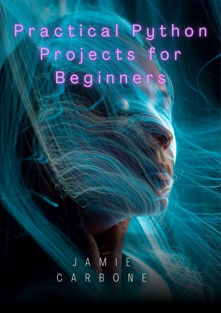 Practical Python Projects for Beginners: practical Projects to Master Python Programming      Kindle Edition