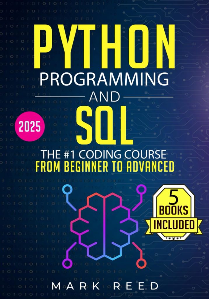 Python Programming and SQL: 5 books in 1 - The #1 Coding Course from Beginner to Advanced. Learn it Well  Fast (Computer Programming)