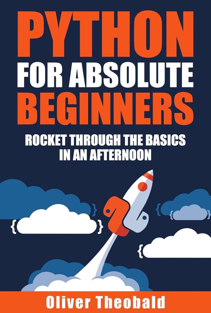 Python for Absolute Beginners: Rocket through the basics in an afternoon (Learn AI Python for Beginners) Kindle Edition Python for Absolute Beginners: Rocket through the basics in an afternoon (Learn AI Python for Beginners) Kindle Edition