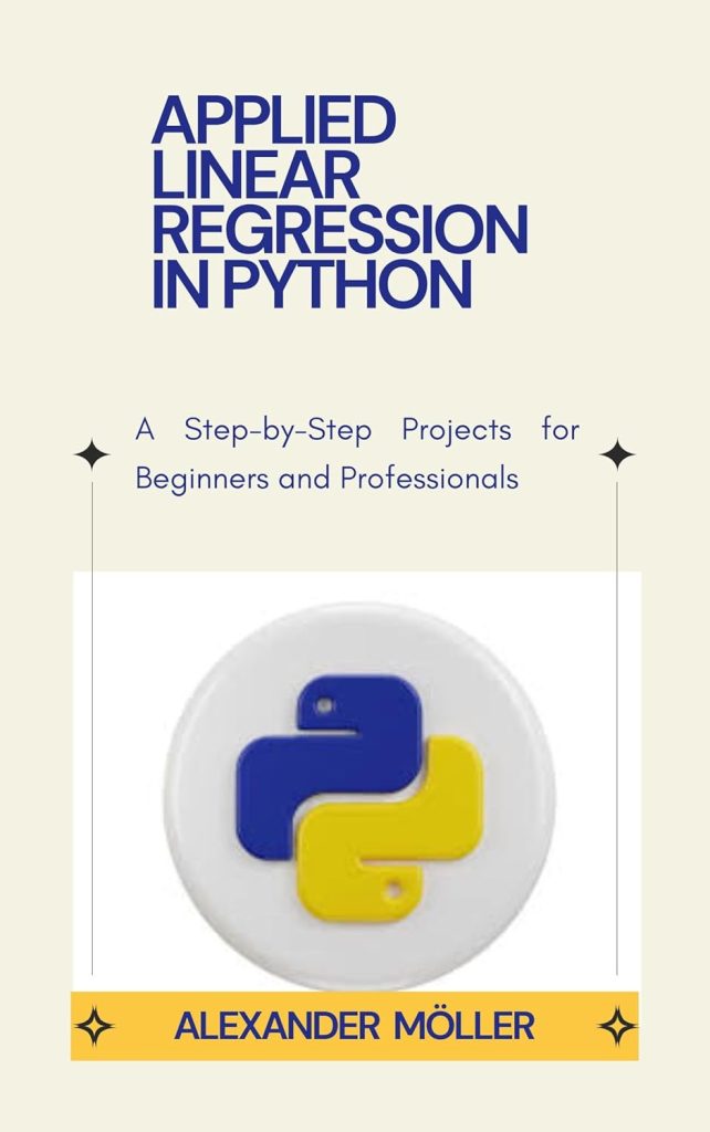 Applied Linear Regression in Python : A Step-by-Step Projects for beginners and Professionals      Kindle Edition