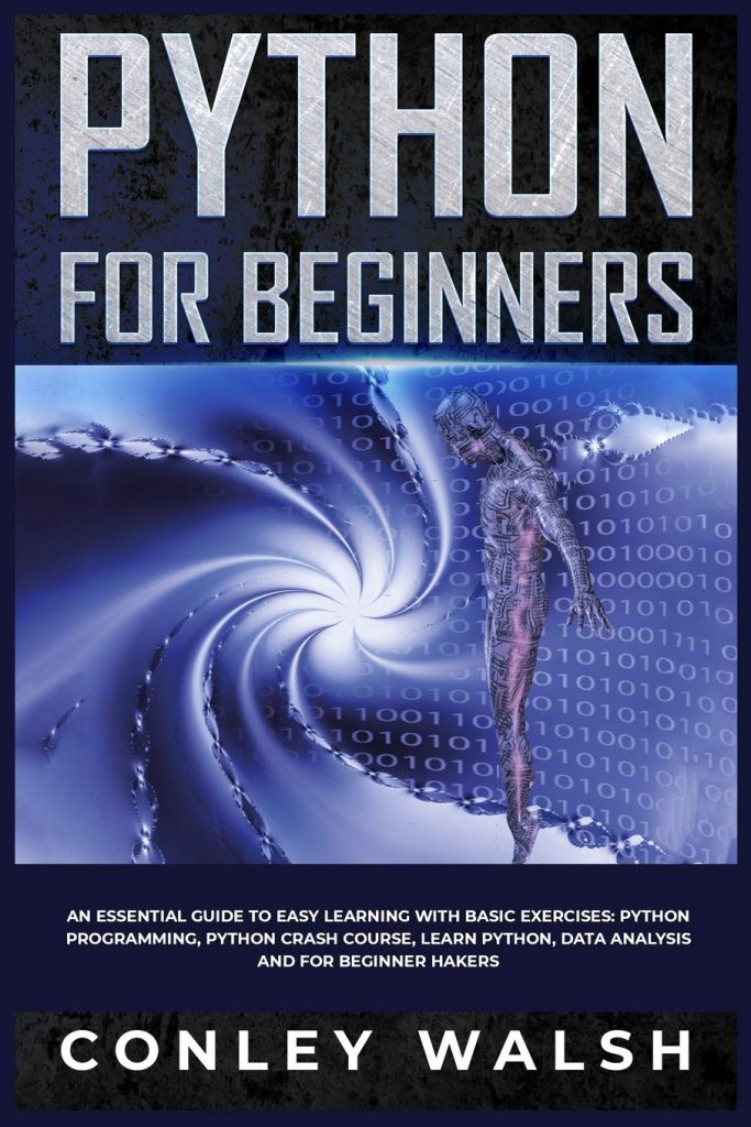 PYTHON FOR BEGINNERS: AN ESSENTIAL GUIDE TO EASY LEARNING WITH BASIC EXERCISES: PYTHON PROGRAMMING, PYTHON CRASH COURSE, LEARN PYTHON, DATA ANALYSIS AND FOR BEGINNER HAKERS      Paperback – October 30, 2019
