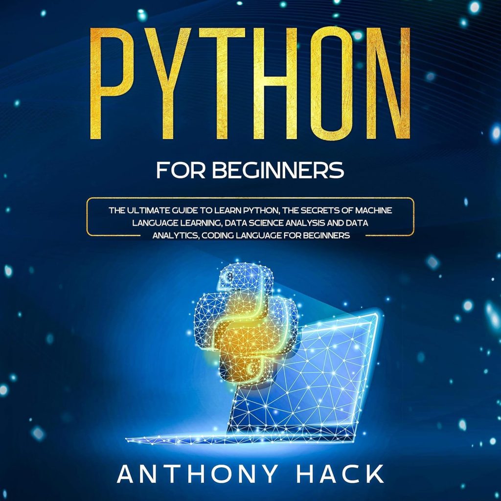 Python for Beginners: The Ultimate Guide to Learn Python, the Secrets of Machine Language Learning, Data Science Analysis and Data Analytics, Coding Language for Beginners. Audible Audiobook – Unabridged Python for Beginners: The Ultimate Guide to Learn Python, the Secrets of Machine Language Learning, Data Science Analysis and Data Analytics, Coding Language for Beginners. Audible Audiobook – Unabridged