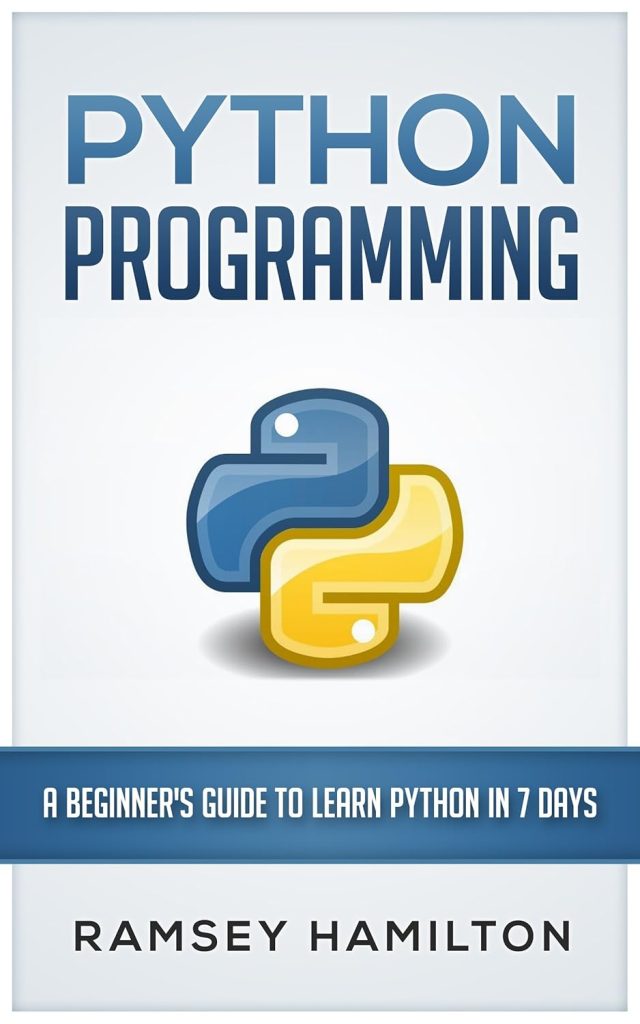 PYTHON: PROGRAMMING: A BEGINNER’S GUIDE TO LEARN PYTHON IN 7 DAYS      Kindle Edition