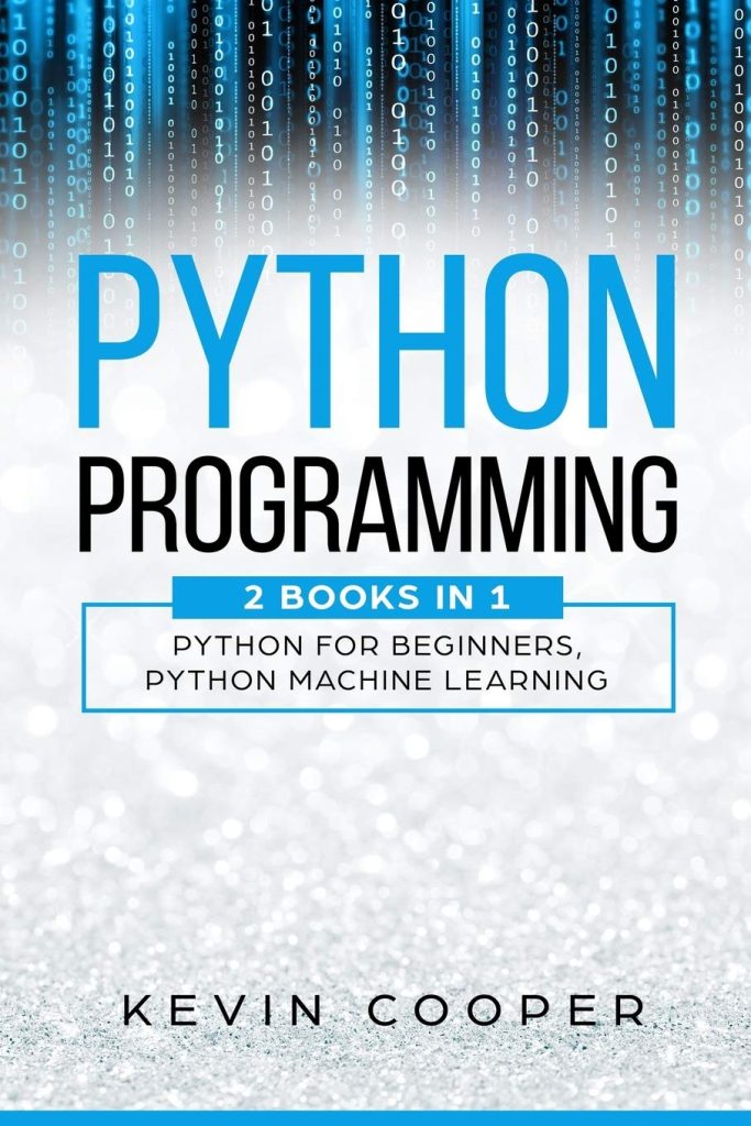 Python Programming: 2 Books in 1: Python For Beginners  Machine Learning