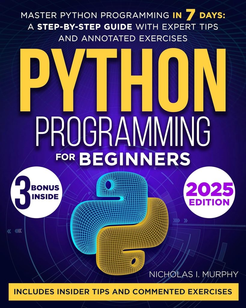 The Python Programming: A Complete Beginners Guide To Python, Covering Fundamentals, IDEs, Data Types, Advanced Structures, Functions, OOP, File Handling, Exception Handling and Bonus Exercises      Kindle Edition