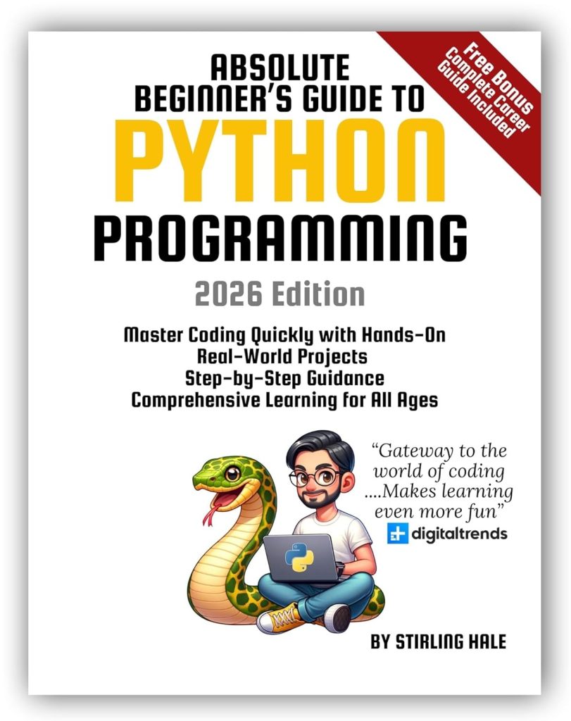 Absolute Beginners Guide to Python Programming: Master Coding Quickly with Hands-On, Real-World Projects, Step-By-Step Guidance, and Comprehensive Learning for All Ages (Absolute Beginners Guides)      Kindle Edition
